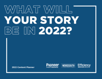 What Will Your Story Be in 2022? Content Planner from Pioneer, WordSouth, and Efficiency Services Group