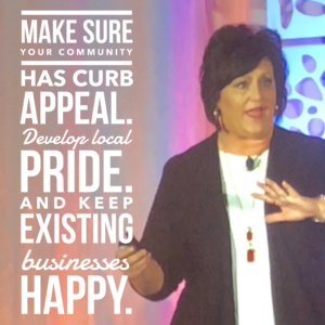 Make sure your community has curb appeal. Develop local pride. And keep existing businesses happy.