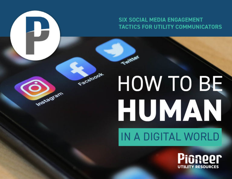 Six Social Media Engagement Tactics for Utility Communicators. How to be Human in a Digital World. Pioneer Utility Resources.